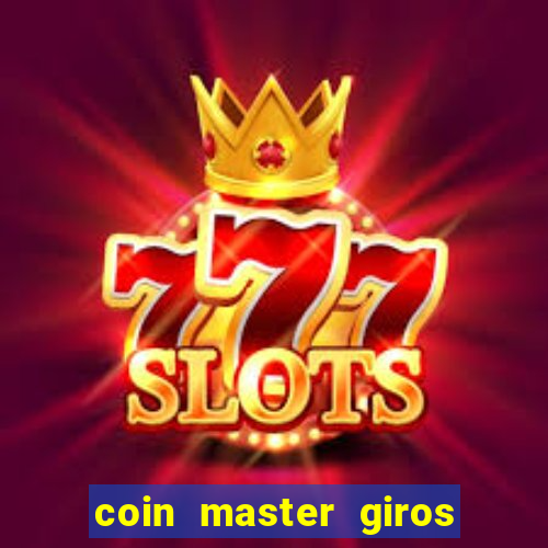 coin master giros gratis toda hora